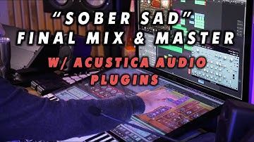"Sober Sad" Final Mix & Mastering w/ Acustica Audio Plugins!