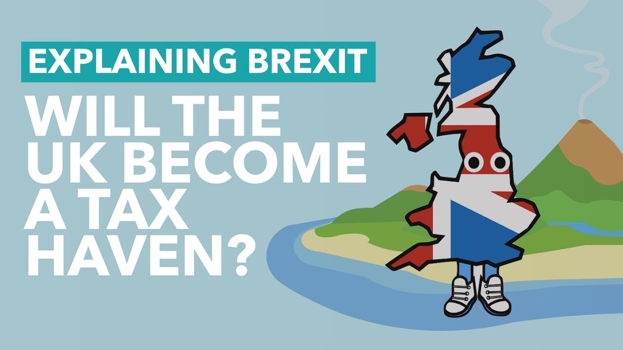 Will The UK A Tax Haven After Brexit? Brexit Explained YouTube