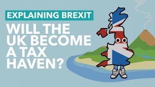 Will The UK Become A Tax Haven After Brexit? - Brexit Explained