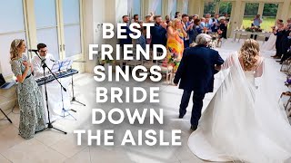 BEST FRIEND SINGS BRIDE DOWN THE AISLE // Emotional bride and amazing wedding songs