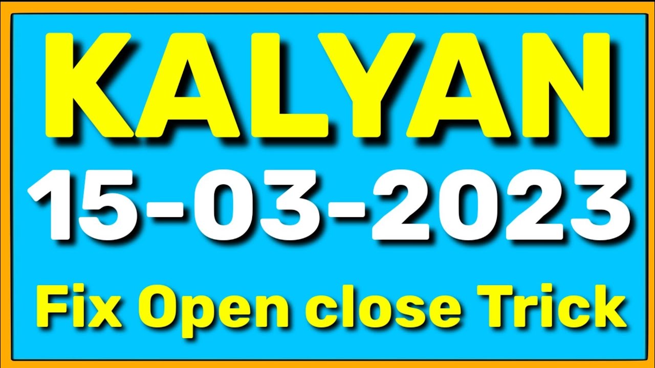Kalyan Today open 15 March 2023 kalyan today fix open 🔥 kalyan Open to