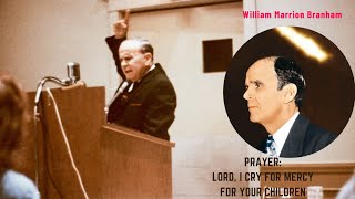 Prayer: Lord, I cry for mercy for your Children | William Branham