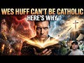 Is Wes Huff Right About Catholicism? My Honest Reaction