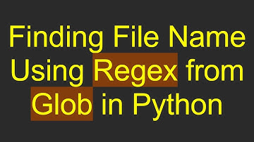 Finding File Name Using Regex from Glob in Python