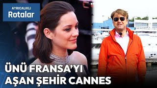 Dünyaca Ünlü Cannes Şehri ve Film Festivalinin Hikayesi | Ayrıcalıklı Rotalar