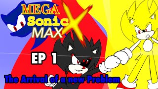 Mega Sonic X Max | Episode 1 - The Arrival of a new Problem