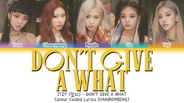 ITZY (있지) - DON’T GIVE A WHAT | Color Coded Lyrics (HAN|ROM|ENG)