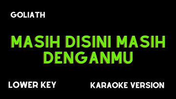 GOLIATH - MASIH DISINI MASIH DENGANMU (KARAOKE VERSION) LOWER KEY
