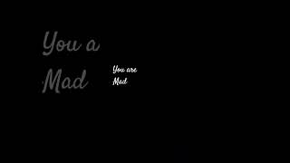 You Are Mad