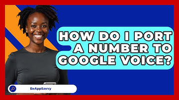 How Do I Port A Number To Google Voice? - Be App Savvy