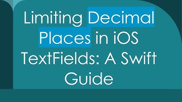 Limiting Decimal Places in iOS TextFields: A Swift Guide