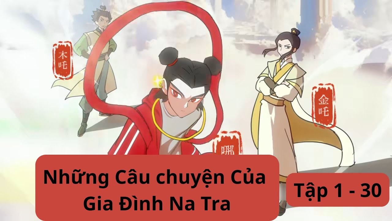 [Full] Những Câu chuyện Của Gia Đình Na Tra Tập 1 - 30 #tieuxamtutien #natra #hoathinhtrungquoc