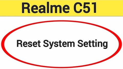 How to reset system setting, Realme C51 me system setting reset kaise karen
