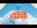 Questions Jesus Asked: Which Is Easier to Say?