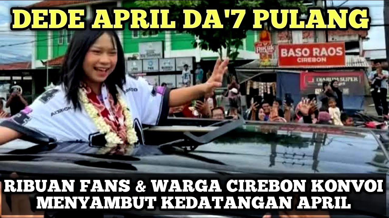 Viral..!!! Kepulangan April DA'7 Di sambut Meriah Oleh Ribuan Fans & Warga Cirebon