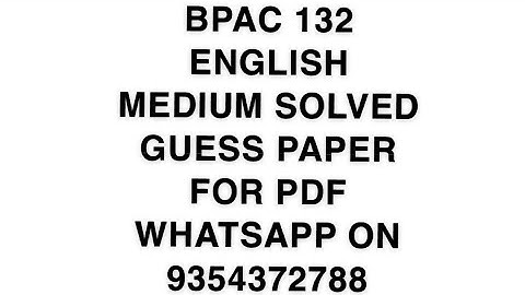 BPAC 132 ENGLISH MEDIUM SOLVED GUESS PAPER | FOR PDF WHATSAPP ON 9354372788