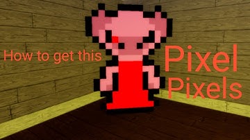 How to get Pixel Pixels (Piggy RP W.I.P)