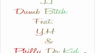 JJ - Dumb Bitch (Feat. Y.H & Pilly Da Kid)