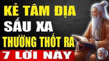 Kẻ Có Lòng Dạ Xấu Xa Sẽ Hay Thốt Ra 7 Lời Này   Tinh Hoa Xưa