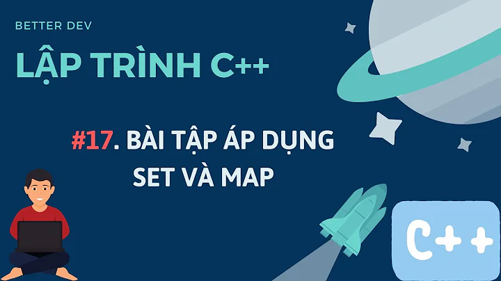 #17 [C++]. Hướng Dẫn Bài Tập Áp Dụng Set Và Map Trong C++ | Thực Hành Set và Map