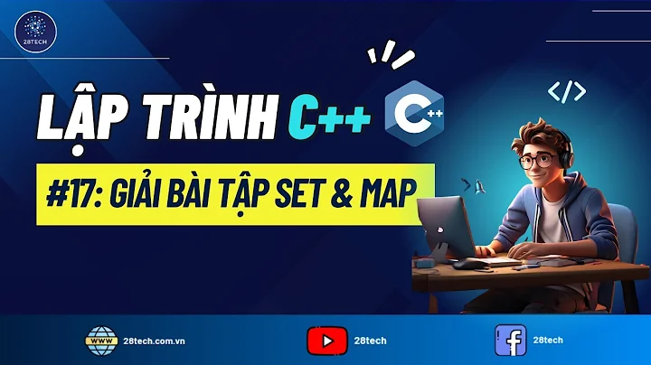 #17 [C++]. Hướng Dẫn Bài Tập Áp Dụng Set Và Map Trong C++ | Thực Hành Set và Map