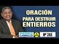 Nº 245 "PODEROSA ORACIÓN PARA DESTRUIR ENTIERROS" Pastor Pedro Carrillo