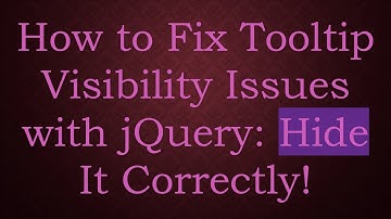 How to Fix Tooltip Visibility Issues with jQuery: Hide It Correctly!