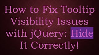 How to Fix Tooltip Visibility Issues with jQuery: Hide It Correctly!