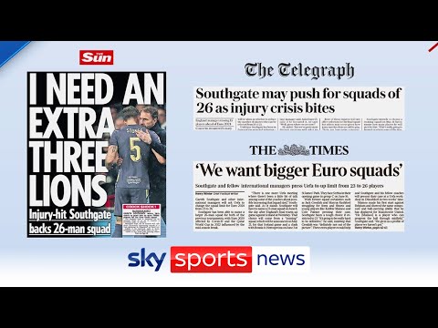 Gareth Southgate reportedly wants a 26-man England squad at Euro 2024 | Back Pages Tonight - SKYSPORTSNEWS