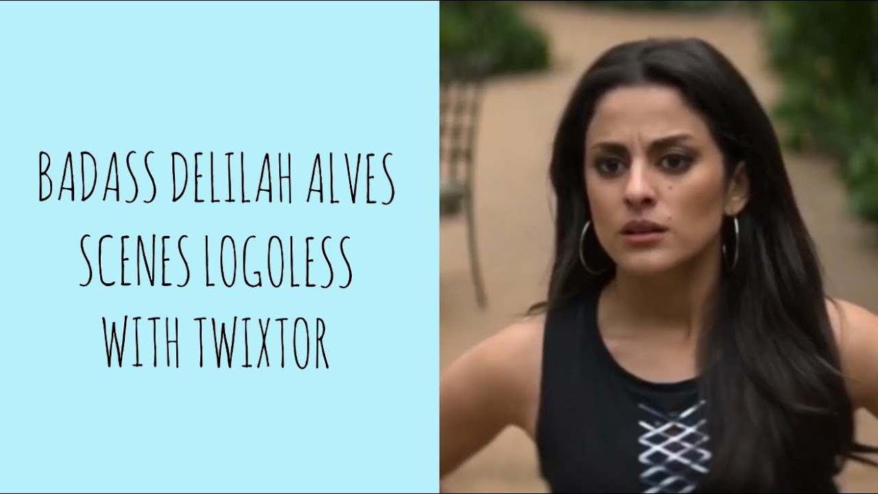 Hot/Badass Delilah Alves Scenes With Twixtor Logoless YOU YouTube
