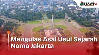 Mengulas Asal Usul Sejarah Nama Jakarta | Cerita Jakarta