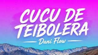 CUCU DE TEIBOLERA-Dani Flow | Letra-Lyrics