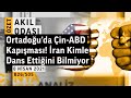 Ortadoğu'da Çin-ABD Kapışması! İran Kimle Dans Ettiğini Bilmiyor | Akıl Odası ÖZET – B26/S05