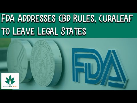 FDA Addresses CBD Rules, Curaleaf to Leave Legal States