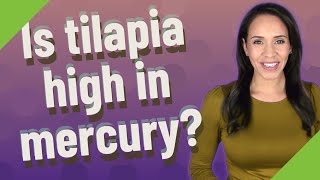 Player Profile Is tilapia high in mercury?