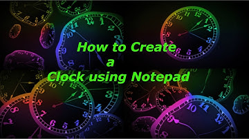 How to Create Clock Using A Notepad