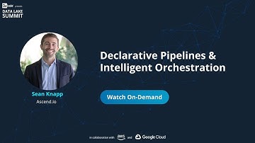 Declarative Pipelines & Intelligent Orchestration - Data’s Missing Link - Sean Knapp, Ascend.io