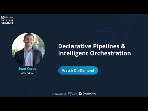 Declarative Pipelines & Intelligent Orchestration - Data’s Missing Link - Sean Knapp, Ascend.io