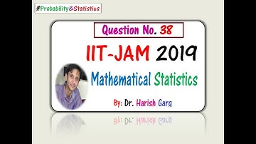 Question 38 | IIT-JAM 2019 Mathematical Statistics