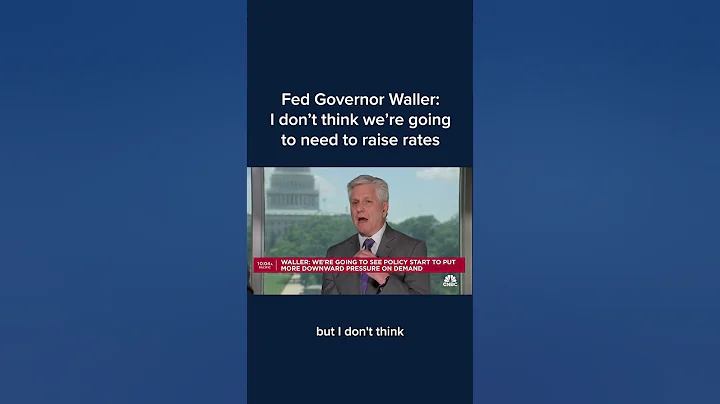 Fed Governor Waller: I don't think we're going to need to raise rates
