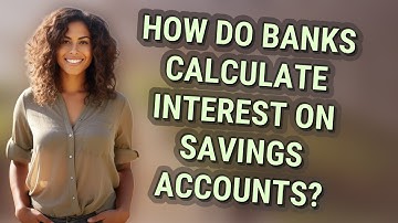 How do banks calculate interest on savings accounts?