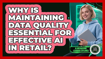 Why Is Maintaining Data Quality Essential For Effective AI In Retail?