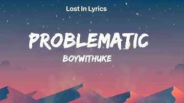 Problematic (Clean) - BoyWithUke (Lyrics)