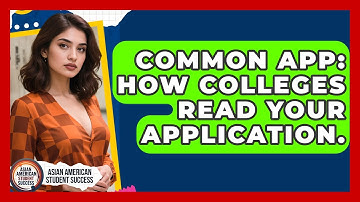 Common App: How Colleges Read Your Application. - Asian American Student Success
