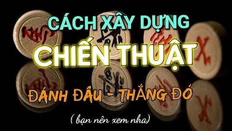 Bài 27 : Mục Tiêu Chiến Thuật cờ tướng - 30 bài giảng về Trung Cuộc Mr Bill