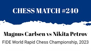Magnus Carlsen vs Nikita Petrov • FIDE World Rapid Chess Championship, 2023