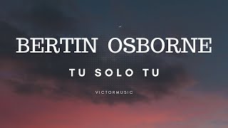 BERTIN OSBORNE - TU SOLO TU (LETRA)