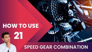 How to use 21 speed gear combination of any Bicycle | 7X3 gear combination any Bicycle | 2020