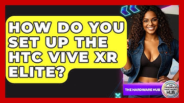 How Do You Set Up The HTC Vive XR Elite? - The Hardware Hub