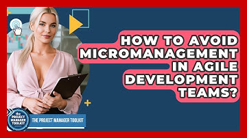 How To Avoid Micromanagement In Agile Development Teams? - The Project Manager Toolkit